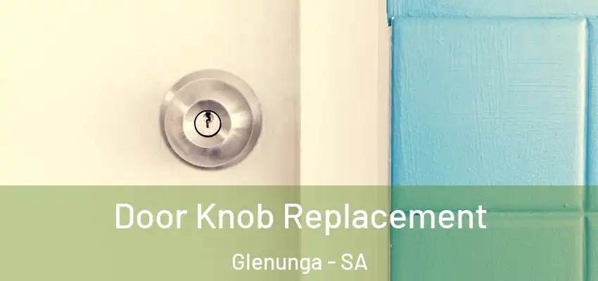 Door Knob Replacement Glenunga - SA