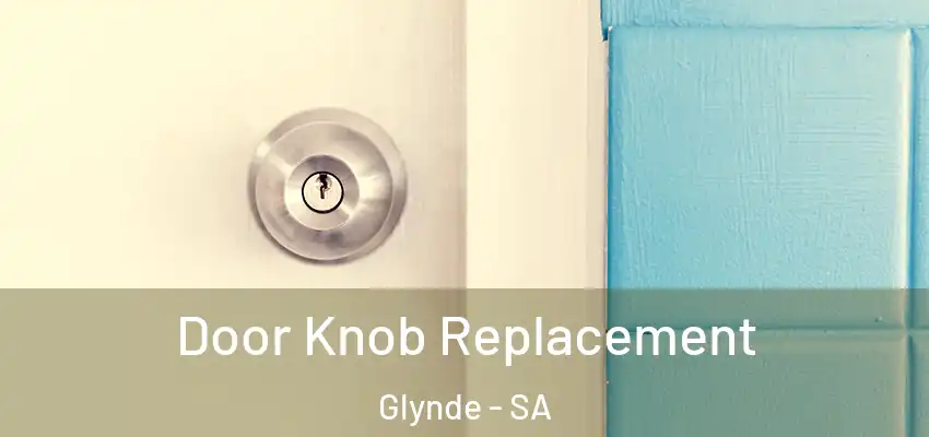 Door Knob Replacement Glynde - SA