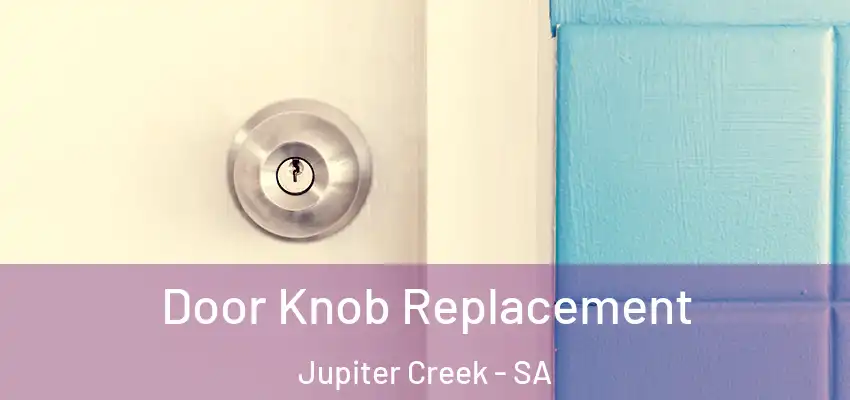 Door Knob Replacement Jupiter Creek - SA