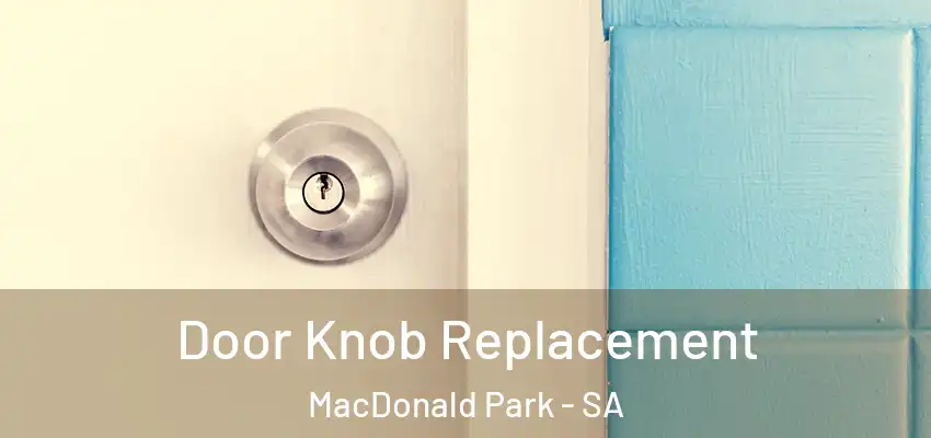 Door Knob Replacement MacDonald Park - SA