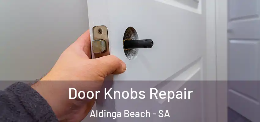 Door Knobs Repair Aldinga Beach - SA