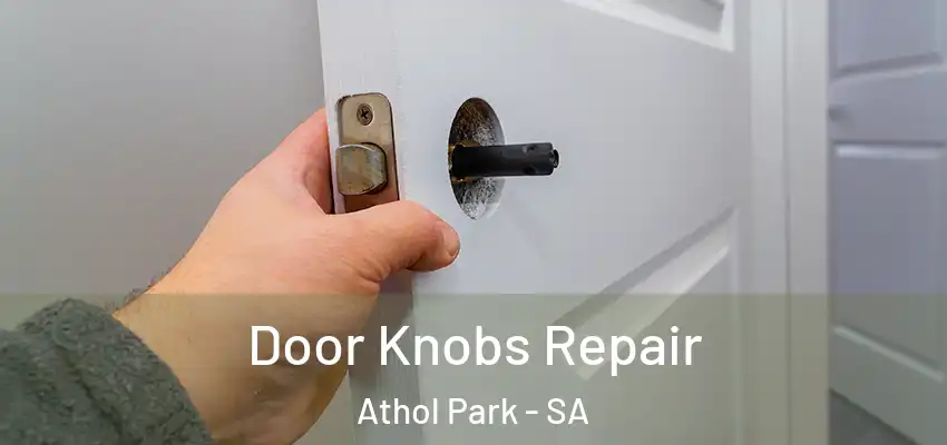 Door Knobs Repair Athol Park - SA