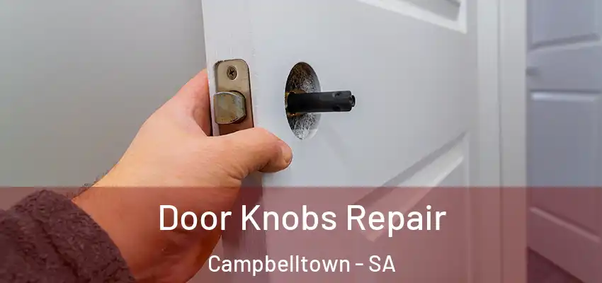 Door Knobs Repair Campbelltown - SA