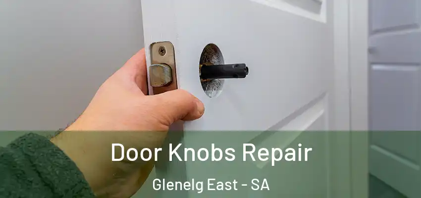 Door Knobs Repair Glenelg East - SA