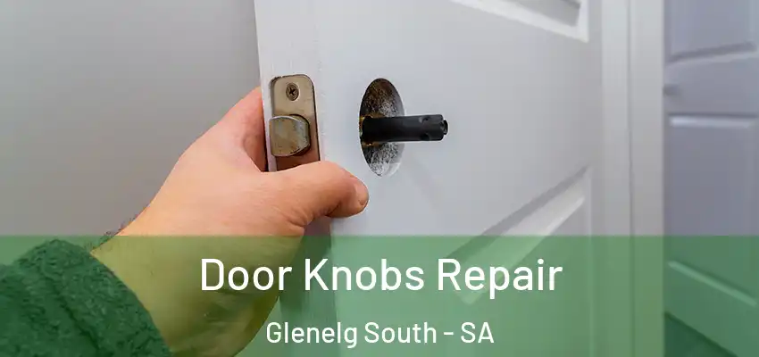Door Knobs Repair Glenelg South - SA
