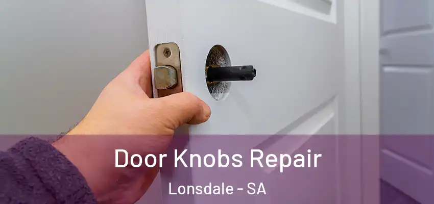 Door Knobs Repair Lonsdale - SA