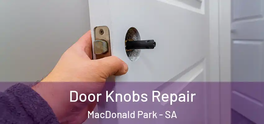 Door Knobs Repair MacDonald Park - SA