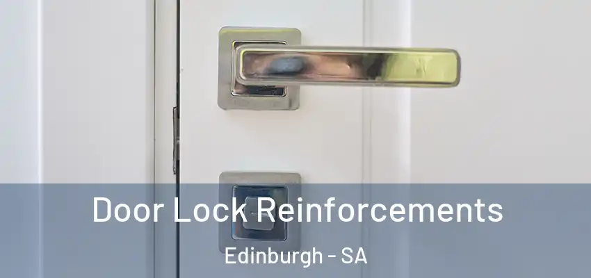 Door Lock Reinforcements Edinburgh - SA