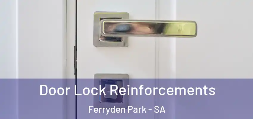  Door Lock Reinforcements Ferryden Park - SA