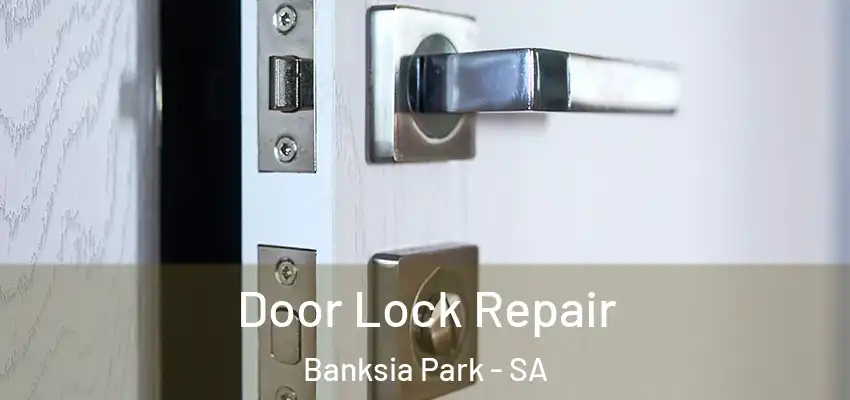 Door Lock Repair Banksia Park - SA
