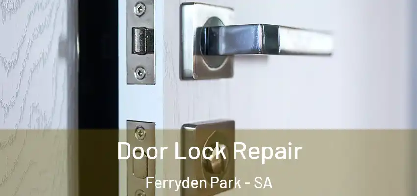 Door Lock Repair Ferryden Park - SA
