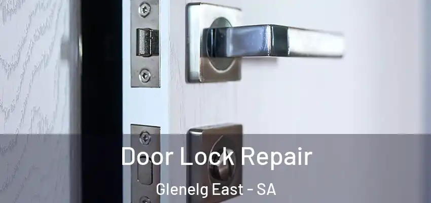 Door Lock Repair Glenelg East - SA
