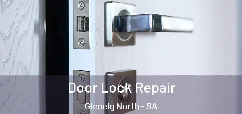 Door Lock Repair Glenelg North - SA