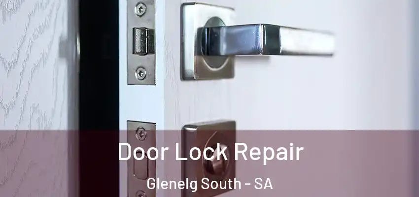 Door Lock Repair Glenelg South - SA