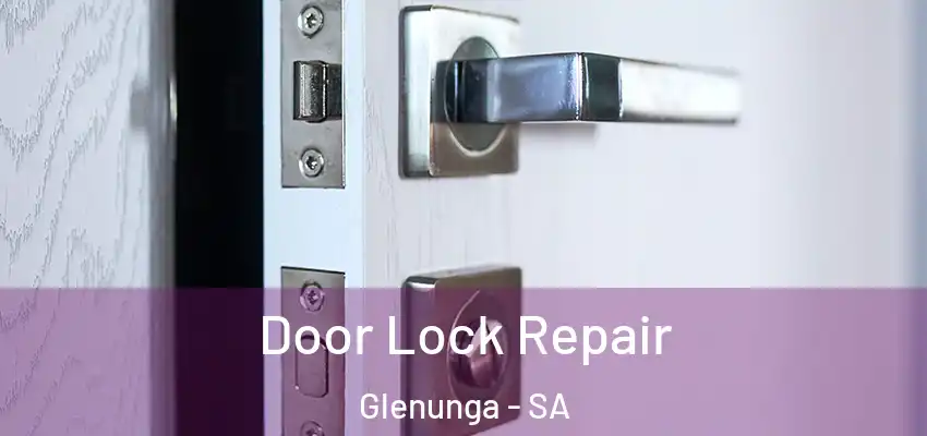 Door Lock Repair Glenunga - SA