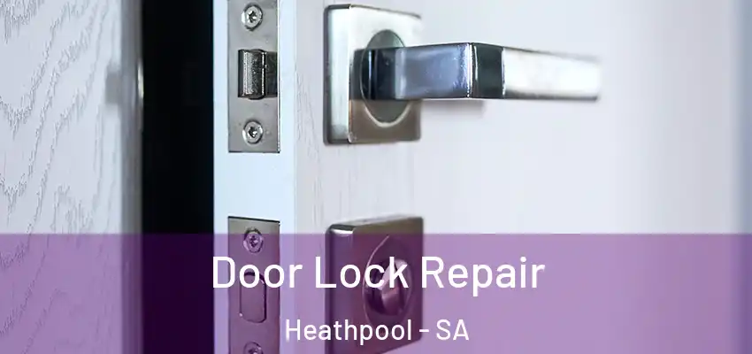 Door Lock Repair Heathpool - SA