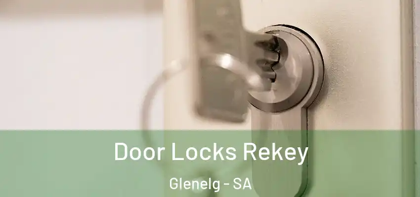 Door Locks Rekey Glenelg - SA