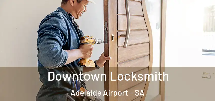 Downtown Locksmith Adelaide Airport - SA