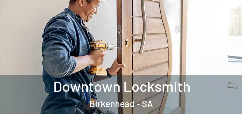 Downtown Locksmith Birkenhead - SA