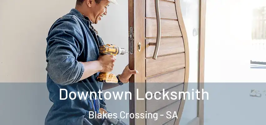 Downtown Locksmith Blakes Crossing - SA