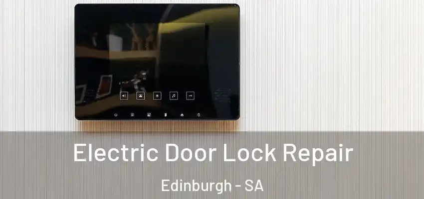 Electric Door Lock Repair Edinburgh - SA