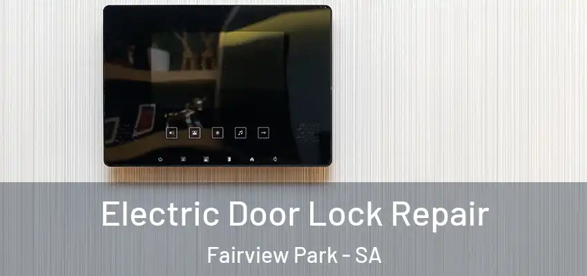 Electric Door Lock Repair Fairview Park - SA