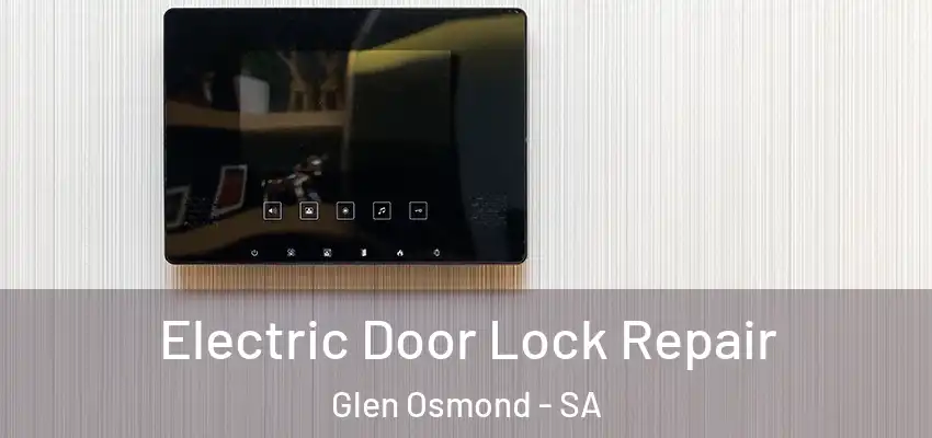 Electric Door Lock Repair Glen Osmond - SA