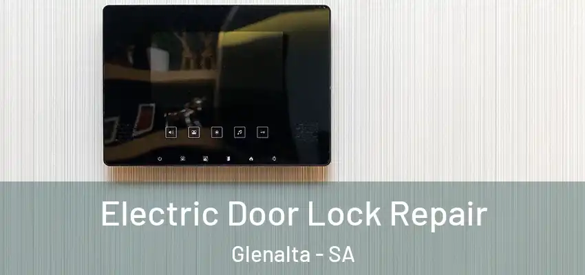 Electric Door Lock Repair Glenalta - SA