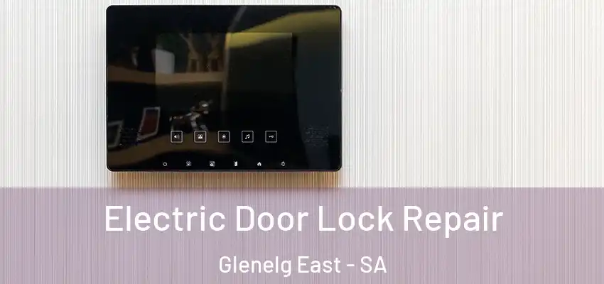 Electric Door Lock Repair Glenelg East - SA