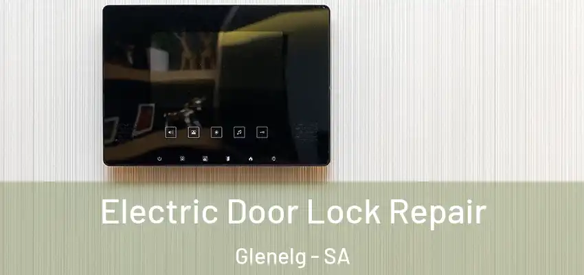 Electric Door Lock Repair Glenelg - SA
