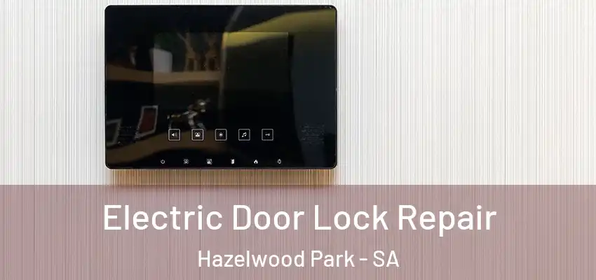 Electric Door Lock Repair Hazelwood Park - SA