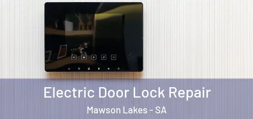 Electric Door Lock Repair Mawson Lakes - SA