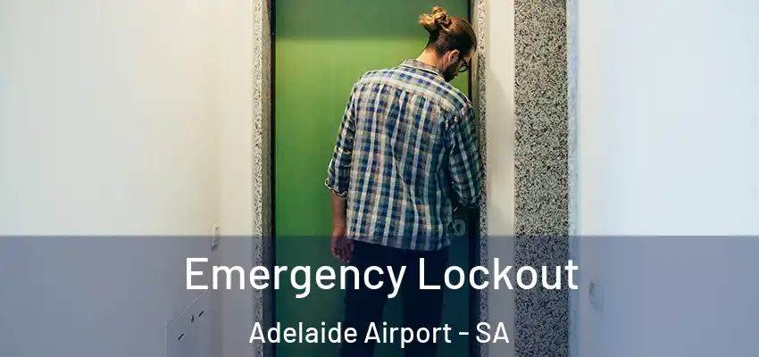 Emergency Lockout Adelaide Airport - SA