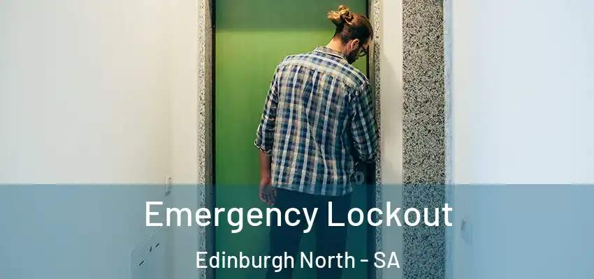 Emergency Lockout Edinburgh North - SA