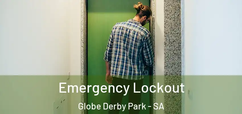 Emergency Lockout Globe Derby Park - SA