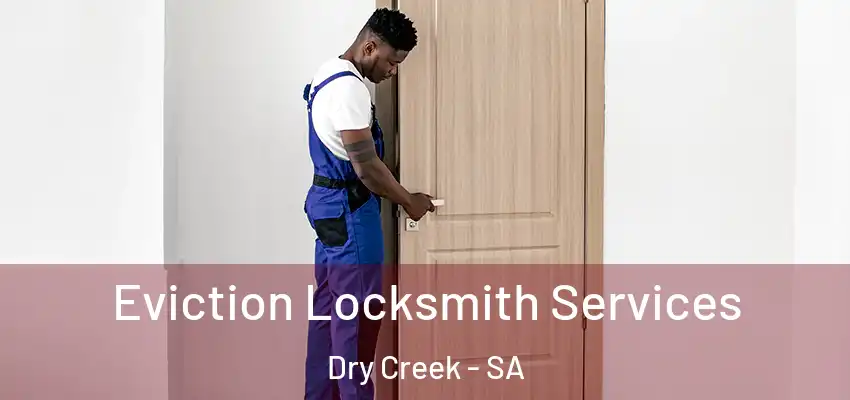  Eviction Locksmith Services Dry Creek - SA