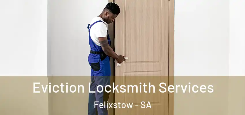 Eviction Locksmith Services Felixstow - SA