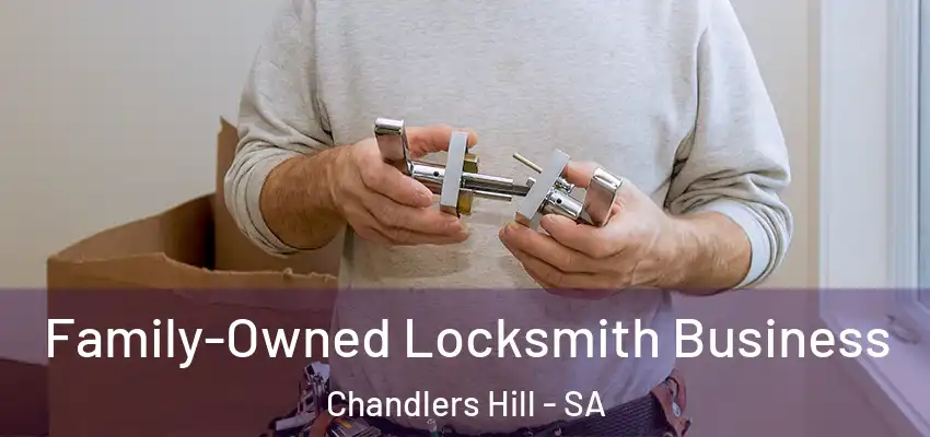 Family-Owned Locksmith Business Chandlers Hill - SA