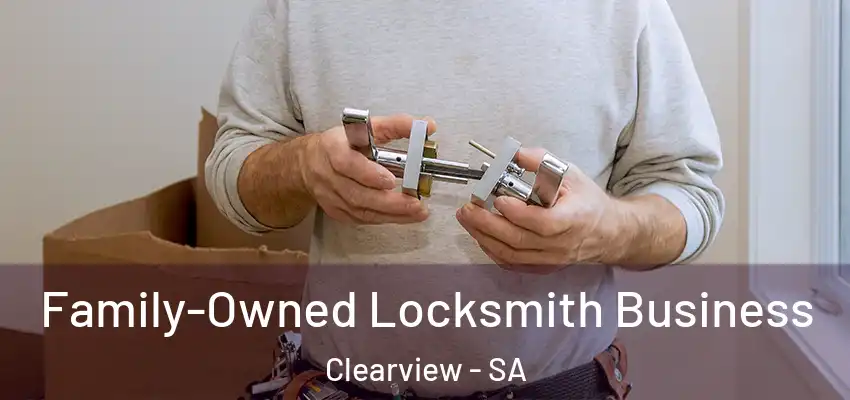 Family-Owned Locksmith Business Clearview - SA