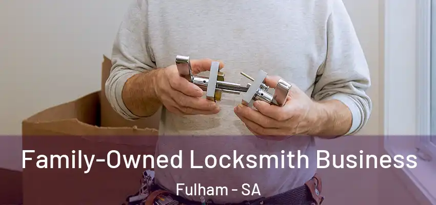 Family-Owned Locksmith Business Fulham - SA