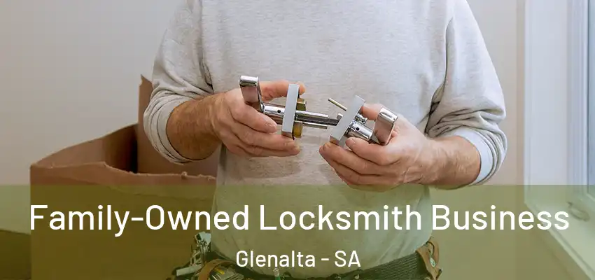 Family-Owned Locksmith Business Glenalta - SA