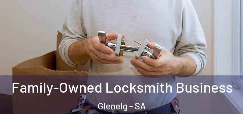 Family-Owned Locksmith Business Glenelg - SA