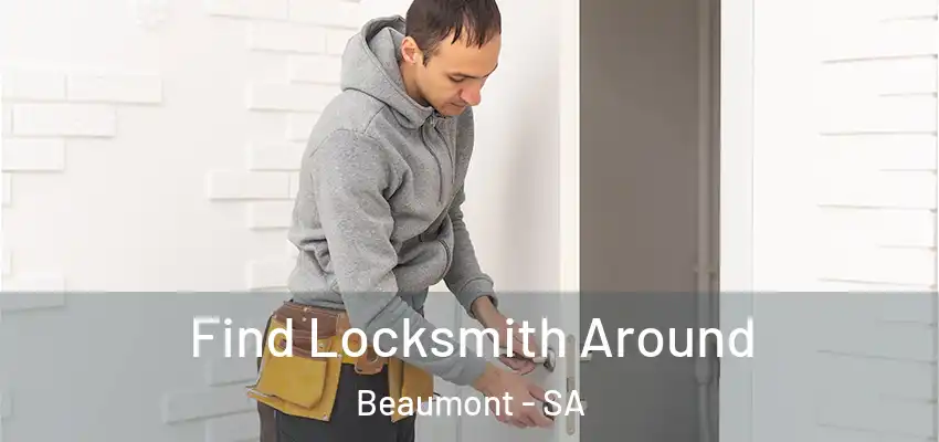Find Locksmith Around Beaumont - SA