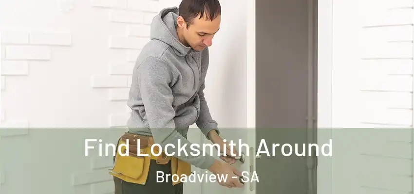 Find Locksmith Around Broadview - SA