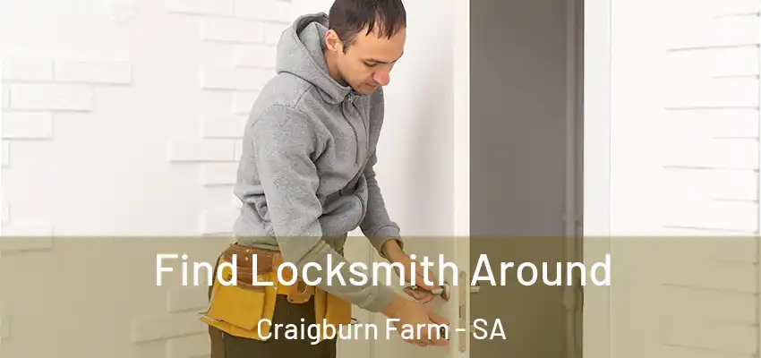 Find Locksmith Around Craigburn Farm - SA