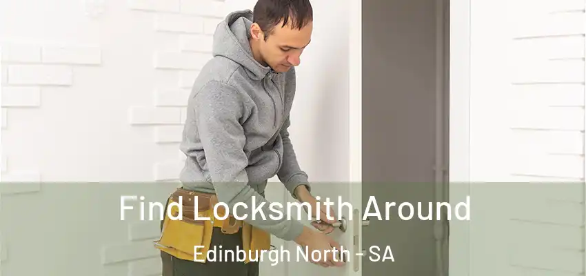  Find Locksmith Around Edinburgh North - SA