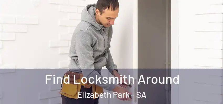 Find Locksmith Around Elizabeth Park - SA