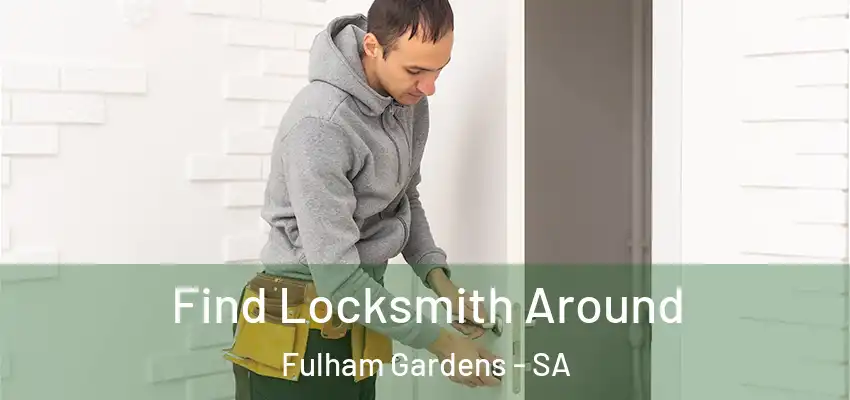  Find Locksmith Around Fulham Gardens - SA