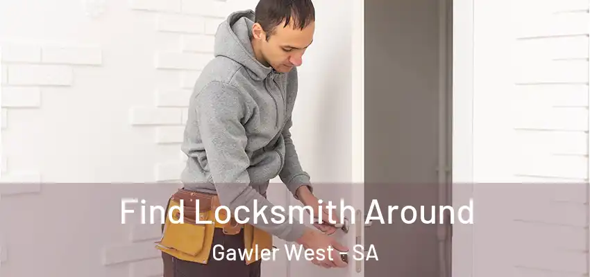 Find Locksmith Around Gawler West - SA