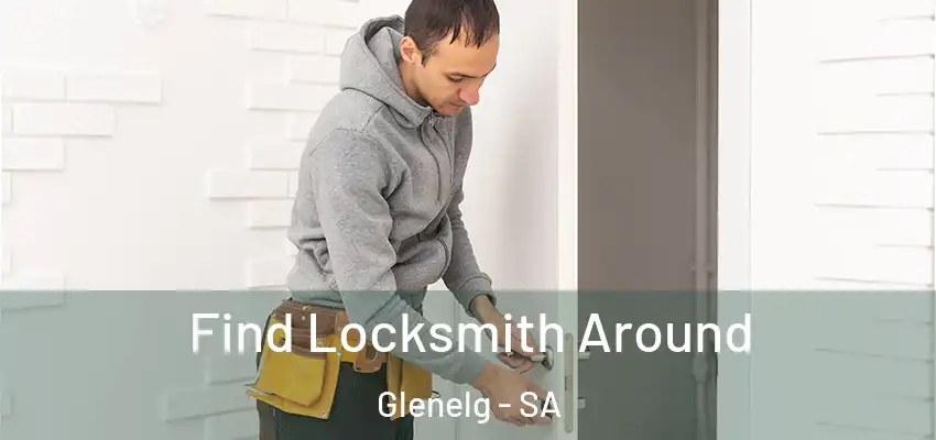 Find Locksmith Around Glenelg - SA